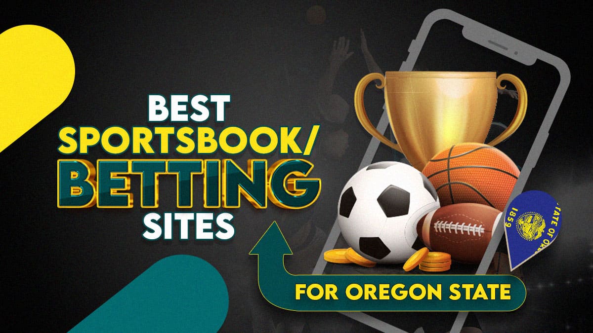 Oregon Sports Betting – 10 Best OR Sportsbook Apps for 2023