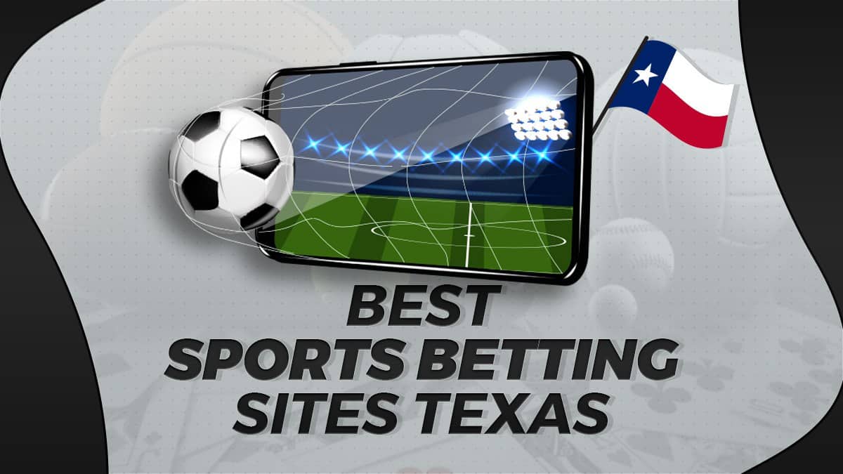 Best Sports Betting Sites in Texas (2023): Top 10 TX Sportsbooks