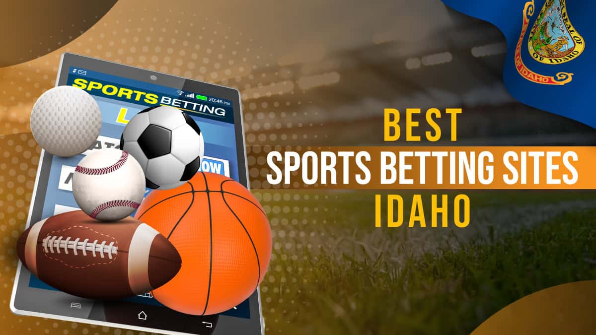 Idaho Sports Betting 2023: 10 Best Sportsbook Apps Online