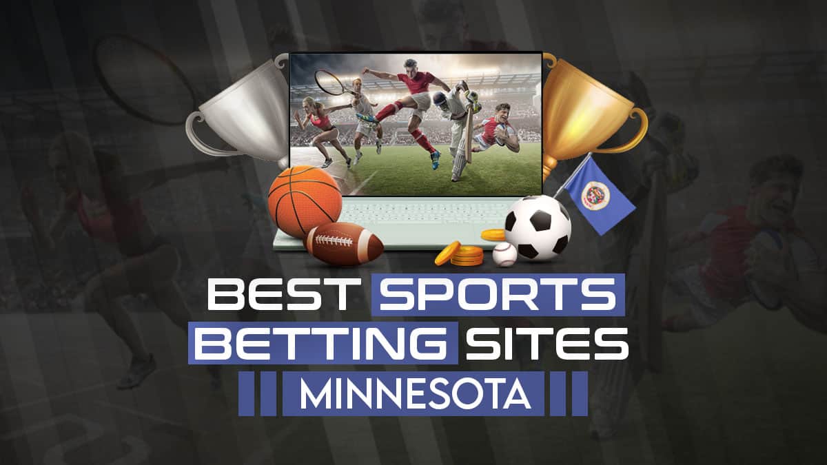 Minnesota Sports Betting (2023): 10 Best MN Online Sportsbooks and