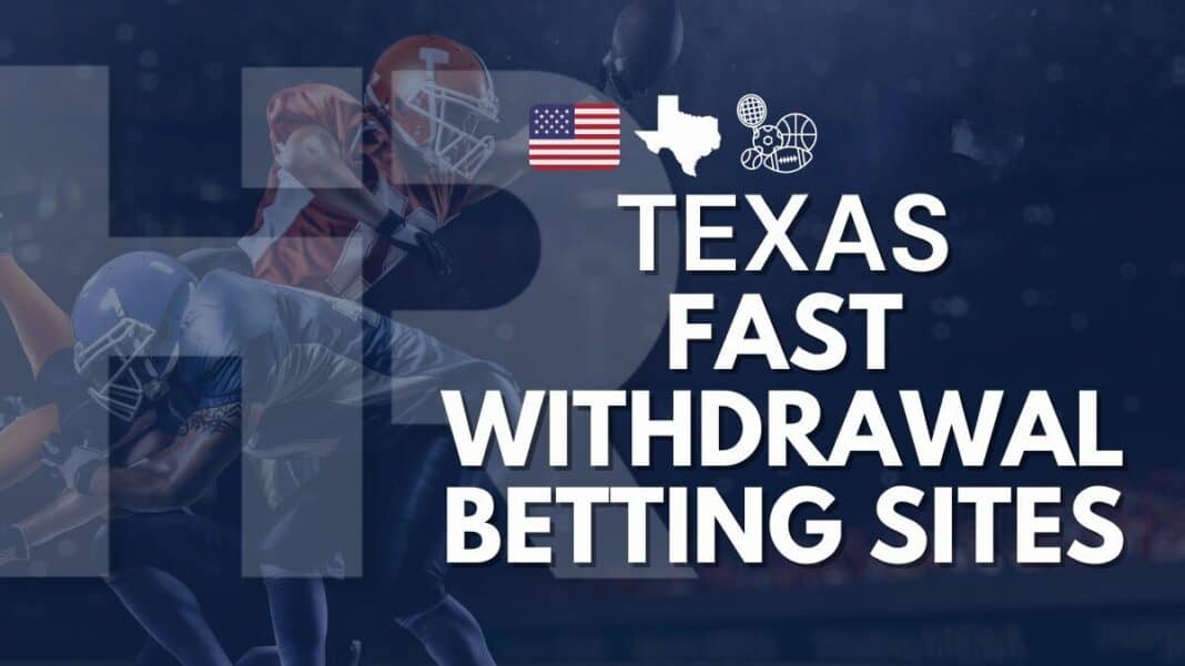 10 Texas Fast Withdrawal Betting Sites & Sportsbooks [2024]