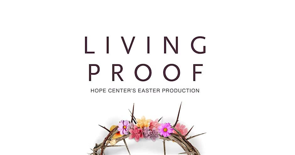 Hope Center's Easter - Living Proof - 2 Performances