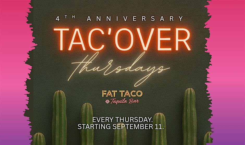 FAT TACO'VER THURSDAYS 4 YEAR ANNIVERSARY PARTY